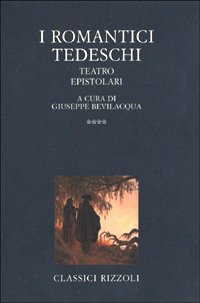 I Romantici tedeschi. Vol.IV: Teatro ed epistolari.