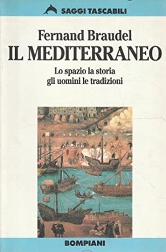 Il Mediterraneo. Lo spazio, la storia, gli uomini, le tradizioni.