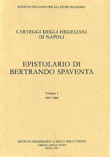 Epistolario di Bertrando Spaventa. 1847-1860. Vol.I.