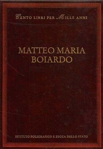 Matteo Maria Boiardo. Dall'indice: Cronologia della vita e delle opere, …