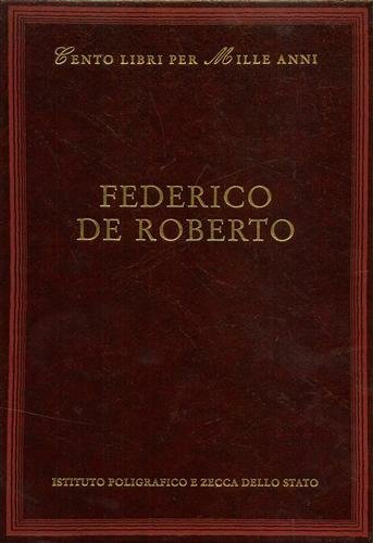Federico de Roberto. Dall'indice: Cronologia della vita e delle opere, …