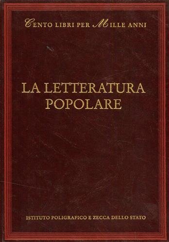 La letteratura popolare. Dall'Indice: Bibliografia, Le origini e il Trecento, il Quattrocento e il Cinquecento, Il Seicento e il Settecento, Appendice III La letteratura popolare dell'Ottocento e del Novecento.