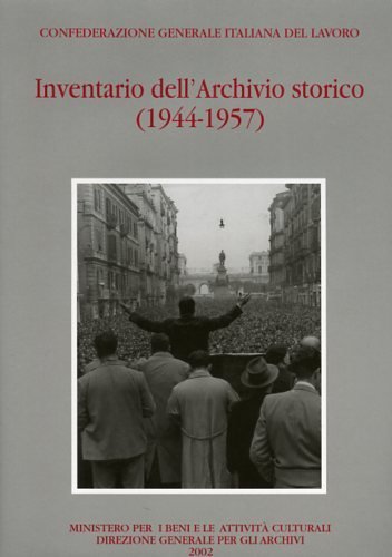 Confederazione Generale Italiana del Lavoro. Inventario dell'Archivio Storico. 1944-1957.