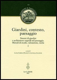 Giardini, contesto, paesaggio. Sistemi di giardini ed architetture vegetali nel …