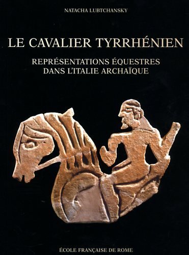 Le cavalier tyrrhénien : représentations équestres dans l'Italie archaïque. Qui …