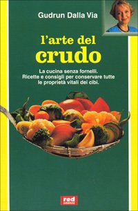 L'arte del crudo. Ricette e consigli per utilizzare pienamente tutta …