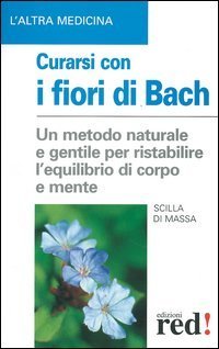 Curarsi con i fiori di Bach. La floriterapia: un metodo …