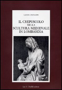 Il crepuscolo della scultura medievale in Lombardia.