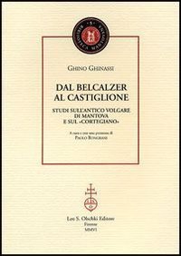 Dal Belcalzer al Castiglione. Studi sull’antico volgare di Mantova e …
