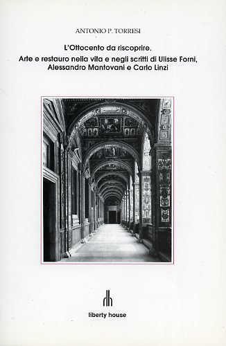 L'Ottocento da riscoprire. Arte e restauro nella vita e negli scritti di Ulisse Forni, Alessandro Mantovani e Carlo Linzi. (Ferrara).