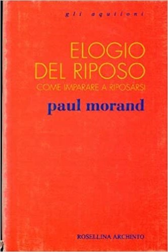 Elogio del riposo. Come imparare a riposarsi.