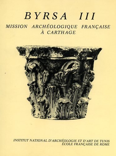 Recherches d'archéologie africaine: Mission Archéologique Française à Chartage. Byrsa III. …