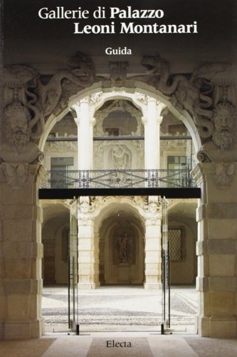 Gallerie di Palazzo Leoni Montanari. Guida.