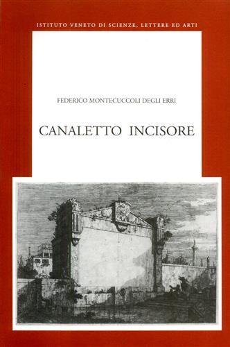 Canaletto incisore. Il volume, dedicato all'attività di incisore del Canaletto,si …