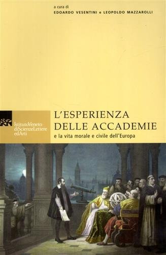 L'esperienza delle Accademie e la vita morale e civile dell'Europa.