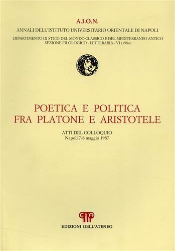 Poetica e politica fra Platone e Aristotele. Dall'indice: Enrico Flores-Avvertenza. …