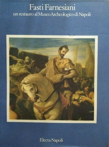 Fasti farnesiani. Un restauro al museo archeologico di Napoli.