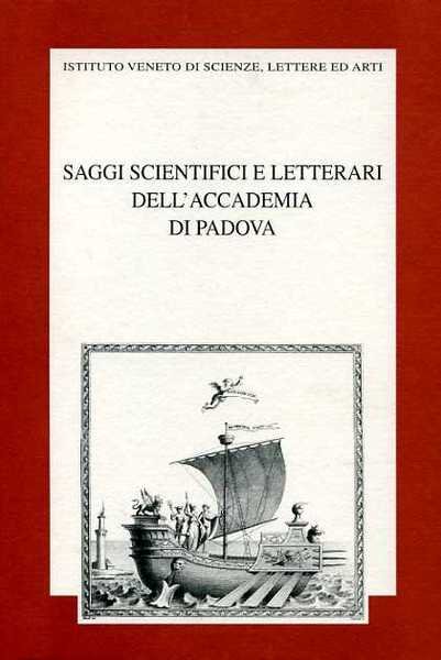 Saggi scientifici e letterari dell'Accademia di Padova. I quattro tomi raccolgono 80 contributi pubblicati dal 1786 su argomenti che spaziano dalla Medicina, anatomia, geografia, botanica, zoologia, chimica, astronomia, idraulica, matematica, l'erudizione storica, l'antichistica, la poetica.