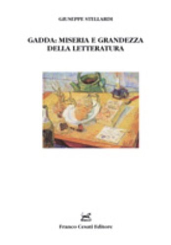 Gadda :miseria e grandezza della letteratura.