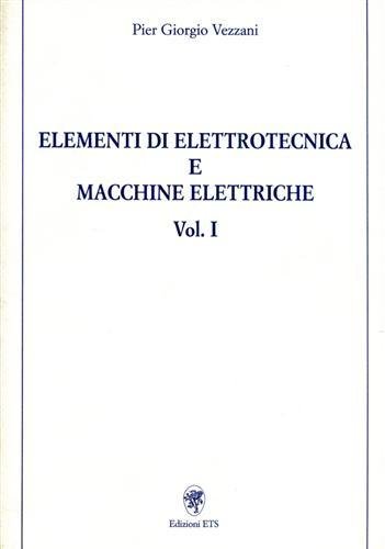 Elementi di Elettrotecnica e macchine eletriche vol.I.