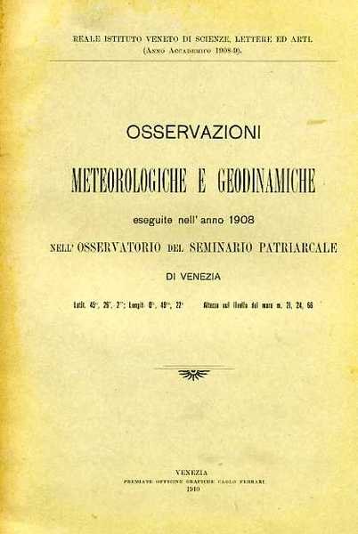 Osservazioni meteorologiche eseguite nell'anno 1908 nell'Osservatorio del Seminario Patriarcale di …