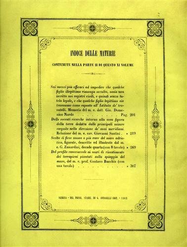 Memorie dell'I. R. Istituto Veneto di Scienze, Lettere ed Arti. Vol.XI, Parte seconda. Contiene: Nardo,Domenico, Sui mezzi più efficaci ad impedire che qualche figlio illegittimo rimanga occulto, ossia non iscritto nei registri civili, e quindi senza tutela legale, e che qualche figlio legittimo sia trasmesso come esposto all'Istituto de' trovatelli; Santini,Giovanni, Delle recenti ricerche intorno alla vera figura della Terra dedotta dalle principali misure eseguite nella direzione de' suoi meridiani; Zanardini,G., Scelta di Ficee nuove o più rare del mare Adriatico, Decade IV (