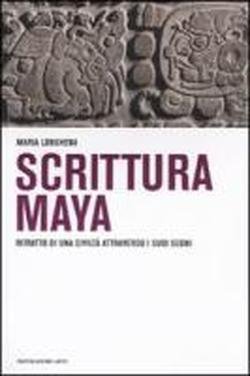 Scrittura Maya. Ritratto di una civiltà attraverso i suoi segni.