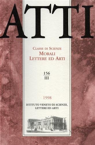Atti. Classe di Scienze Morali Lettere ed Arti. N.156, III. Dall'indice: Victor Crescenzi: Informatica e banche dati, per una diversa gestione delle fonti documentarie. Sergio Perini,L'equilibrio europeo e il problema italiano visti dalla diplomazia veneziana durante la guerra dei sette anni. Antonino Gianquinto,Poesia e storia. Le "pagine sull'Iliade" di Carlo Diano. Elena Filippi,Critica d'arte e storia dell'arte in Italia a partire dagli anni Trenta: appunti per un consuntivo. Gia Luigi Bruzzone,L'amicizia fra il marchese Gian Carlo Di Negro e Andrea