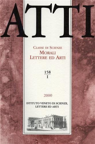 Atti. Classe di Scienze Morali Lettere ed Arti. N.158, I. Dall'indice: Guido Tigler,Intorno alle colonne di Piazza San Marco. Maria Fernanda Ferrini,La porpora e il mare. Luciano Albereto,Approssimazioni ai Poemata Christiana di Giovanni Pascoli. Fiorenzo Toso,Edizioni cinquecentesche della Strazzosa di Maffio Venier. Per un approccio al tema delle relazioni interdialettali nel periodo rinascimentale.