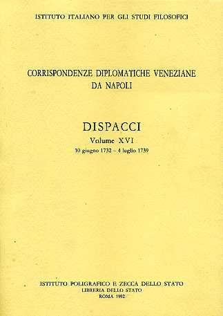 Corrispondenze diplomatiche veneziane da Napoli. Dispacci. Vol.XVI: 10 giugno1732-4 luglio …