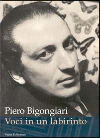 Piero Bigongiari. Voci in un labirinto. Lettere, saggi, immagini, inediti … | Immagine principale