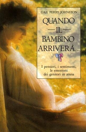 Quando il bambino arriverà. I pensieri, i sentimenti, le emozioni …