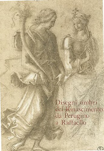 Disegni umbri del Rinascimento da Perugino a Raffaello.