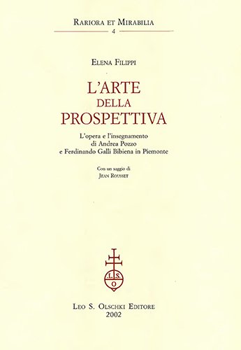 L’arte della prospettiva. L’opera e l’insegnamento di Andrea Pozzo e Ferdinando Galli Bibiena in Piemonte.