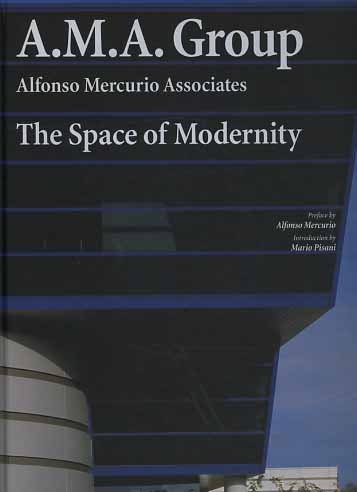 A.M.A. Group. Alfonso Mercurio Associates. The space of Modernity.