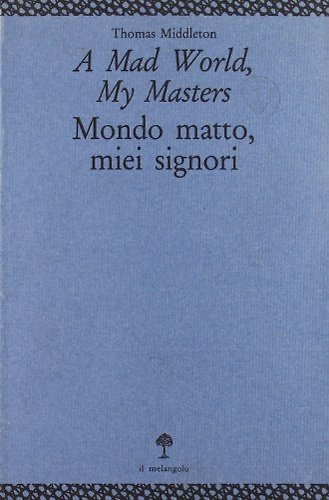 A mad world, my masters. Mondo matto, miei signori. Quattro …