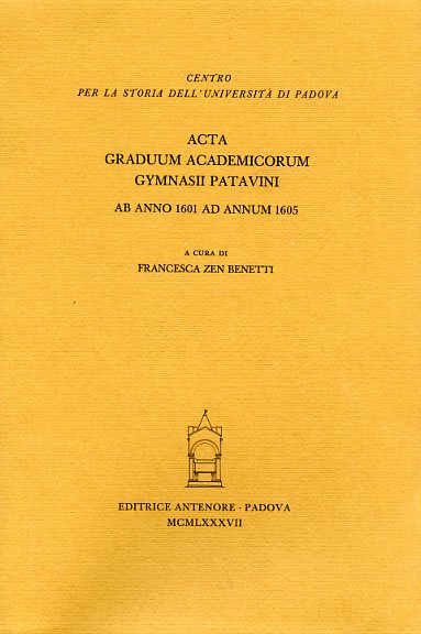 Acta Graduum Academicorum Gymnasii Patavini, ab anno 1601 ad annum …