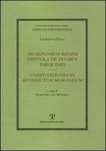 Ad Alfonsum regem epistola de duobus Tarquiniis-Confutationes in Benedictum Morandum. …