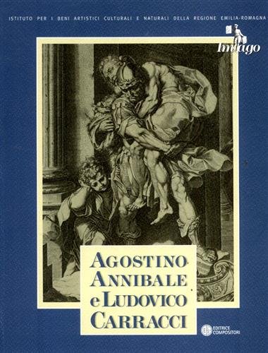Agostino, Annibale e Ludovico Carracci. Le stampe della Biblioteca Palatina …