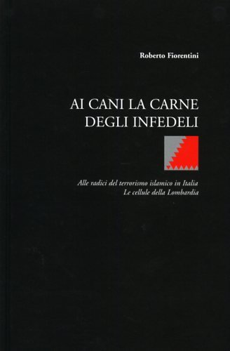 Ai cani la carne degli infedeli. Alle radici del terrorismo …