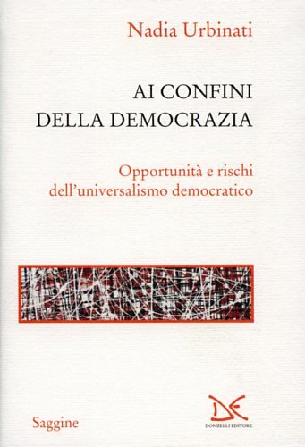 Ai confini della democrazia. Opportunità e rischi dell'universalismo democratico.