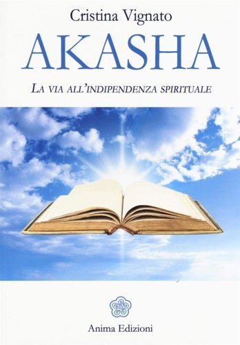 Akasha. La via all'indipendenza spirituale.