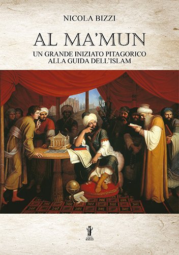 Al Ma’mun. Un grande iniziato pitagorico alla guida dell’Islam.