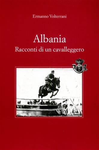 Albania. Racconti di un cavalleggero.