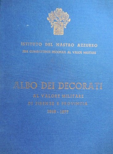 Albo dei decorati al valore militare di Firenze e provincia …
