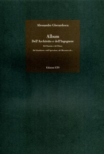 Album. Dell'Architetto e dell'Ingegnere. Del paesista e del Pittore. Del …