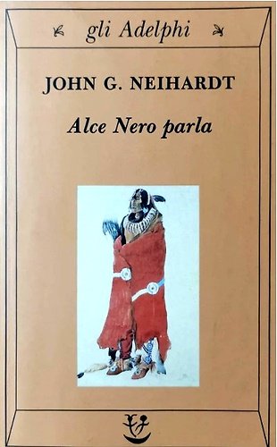 Alce Nero parla. Vita di uno stregone dei Sioux Oglala.