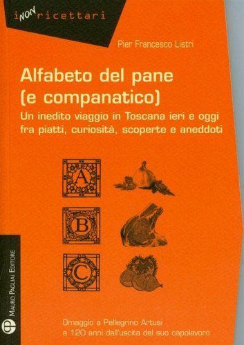 Alfabeto del pane (e companatico). Un inedito viaggio in Toscana …