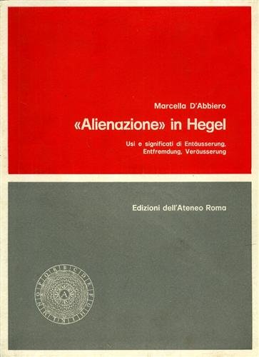 "Alienazione" in Hegel. Usi e significati di Entaeusserung, Entfremdung, Veraeusserung.