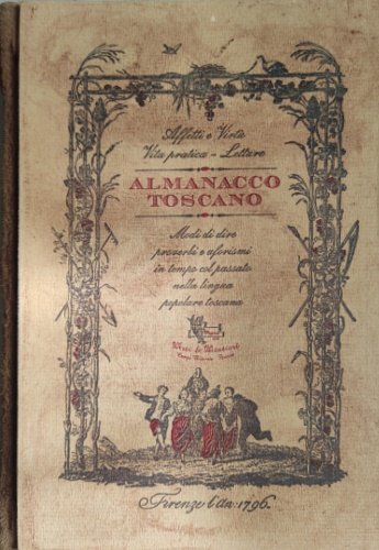 Almanacco toscano. Una guida del 1796. Modi di dire, proverbi …